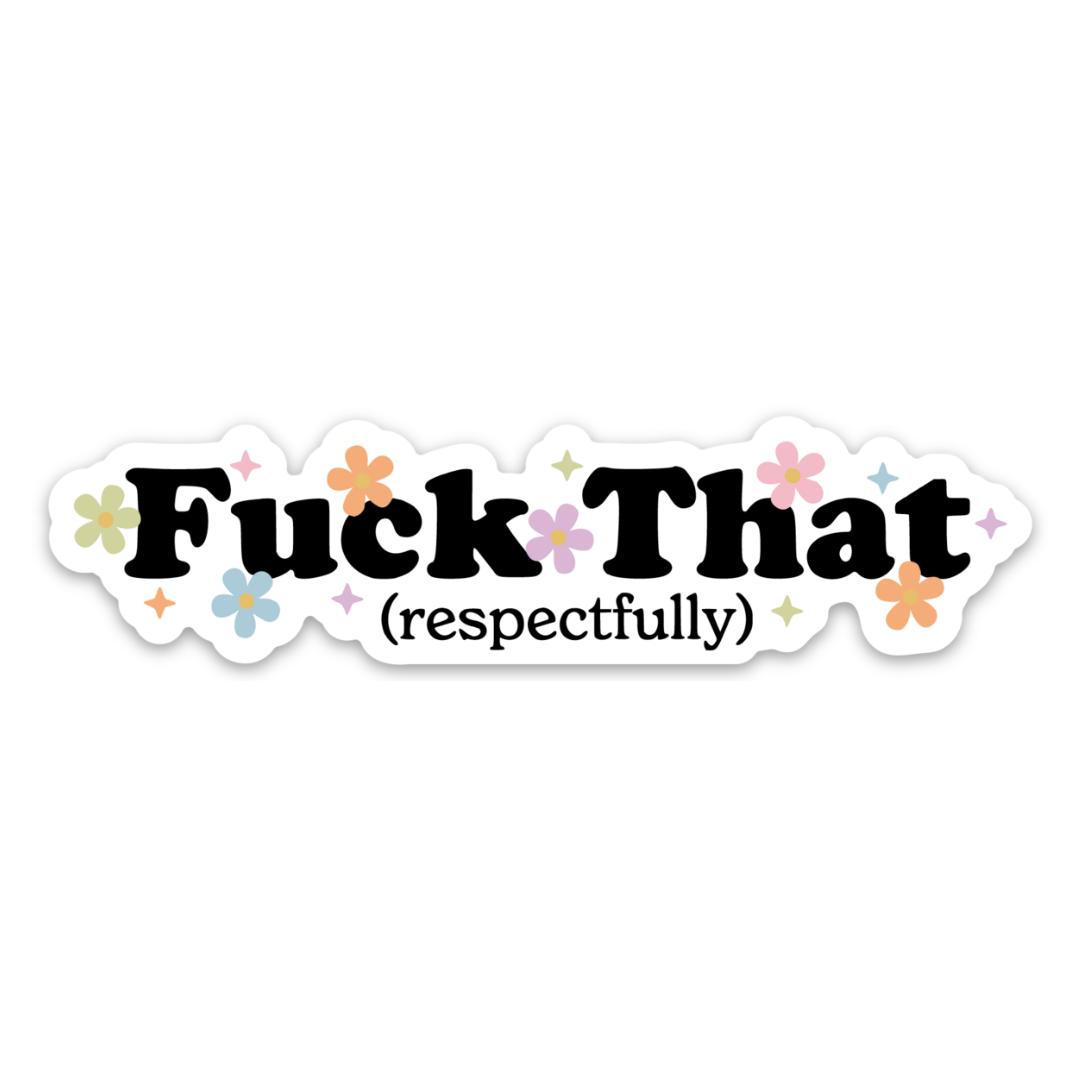 Fuck That (respectfully) | Weatherproof Sticker