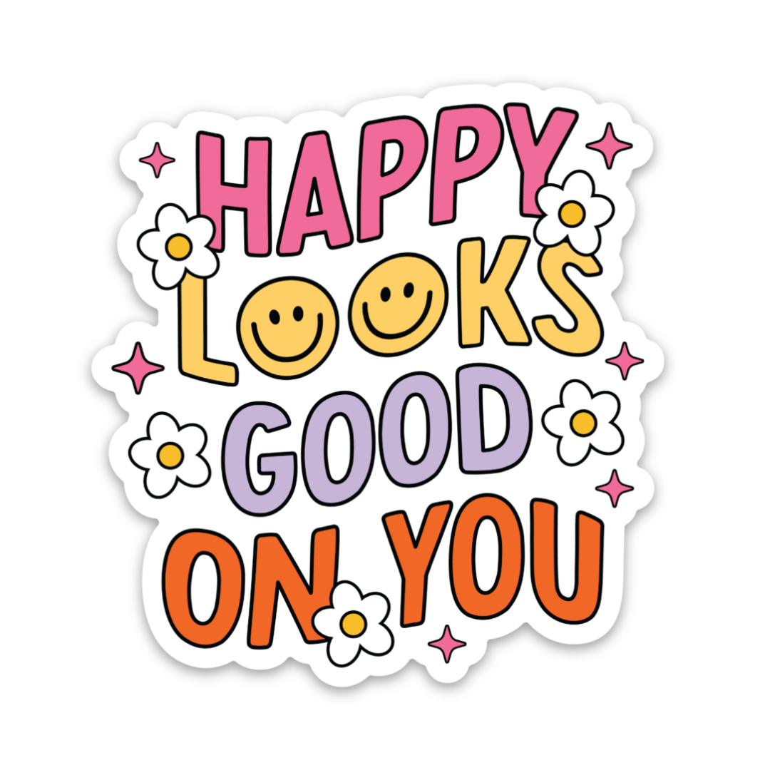 Happy Looks Good On You | Weatherproof Sticker