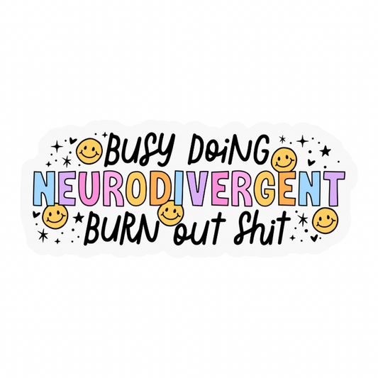 Neurodivergent Shit Weatherproof Sticker