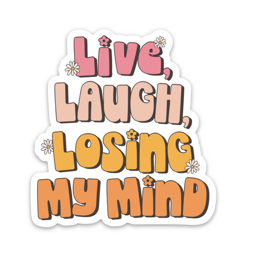 Live Laugh Losing My Mind | Weatherproof Sticker