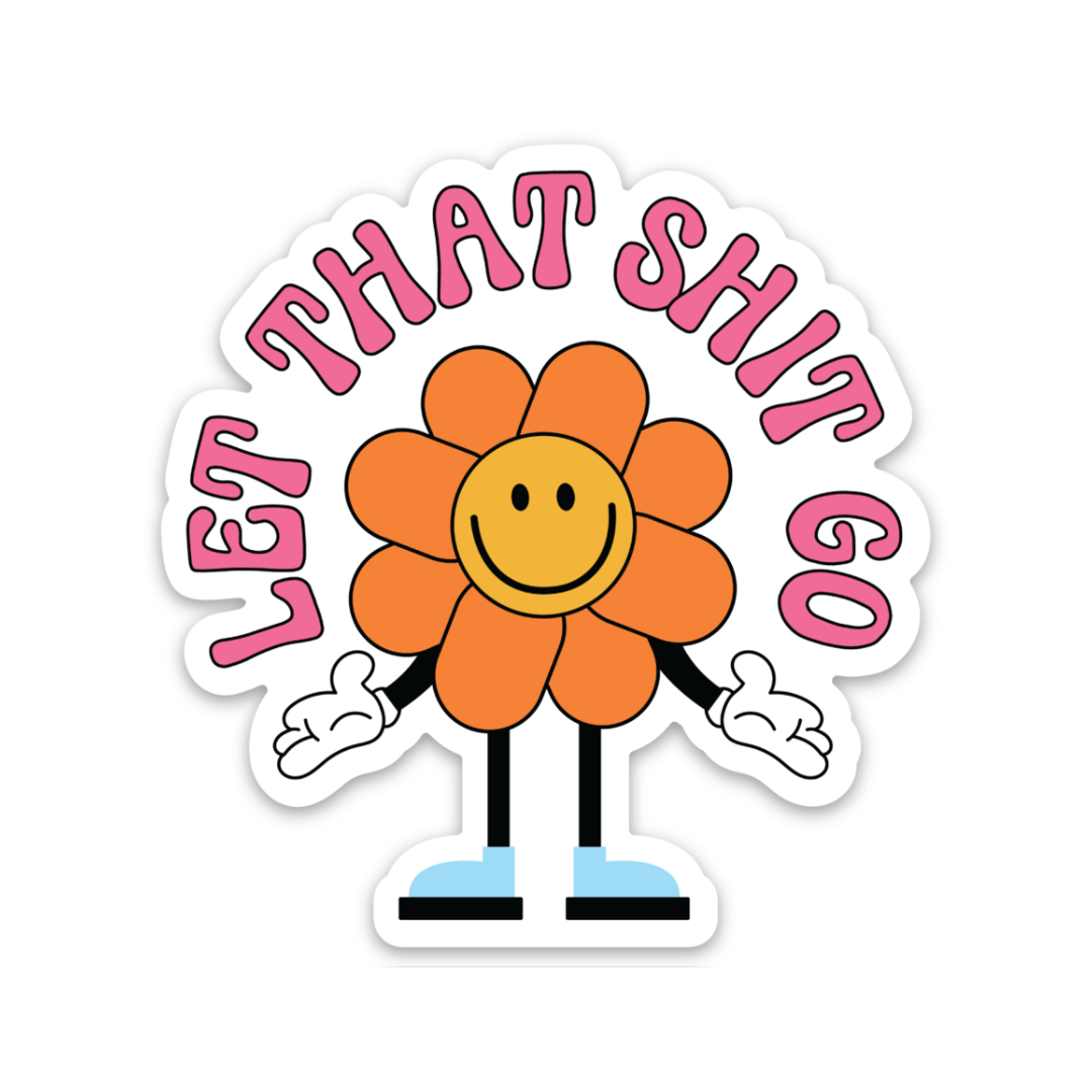 Let That Shit Go | Weatherproof Sticker