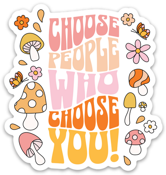 Choose People Who Choose You | Weatherproof Sticker