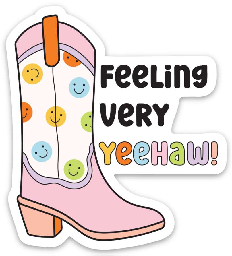 Feeling Very Yee Haw | Weatherproof Sticker
