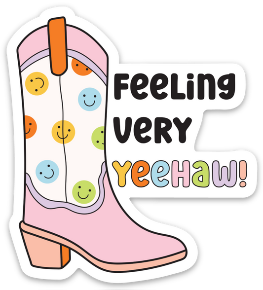 Feeling Very Yee Haw | Weatherproof Sticker