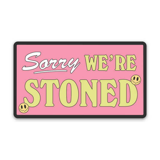 Sorry, we're stoned | Weatherproof Sticker