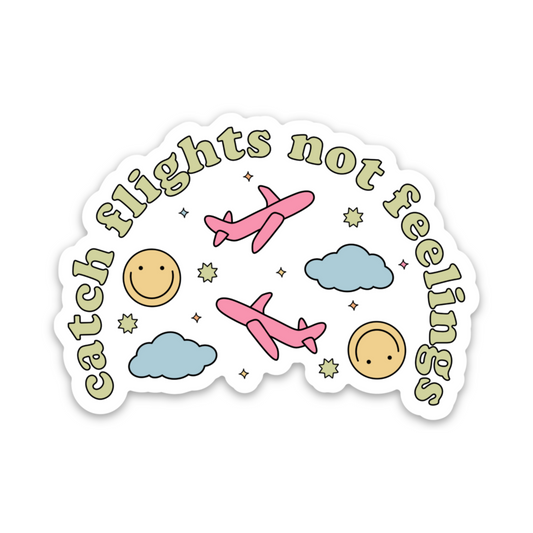 Catch Flights Not Feelings Weatherproof Sticker