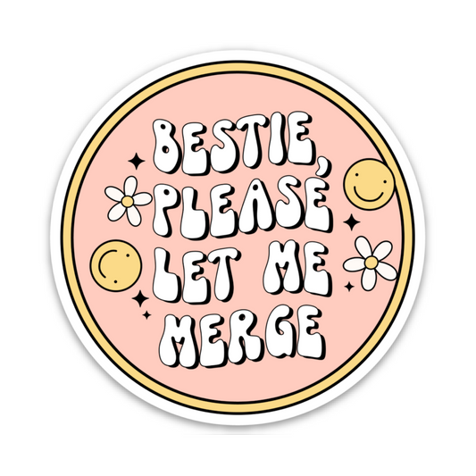 Bestie, Please Let Me Merge  | Weatherproof Sticker
