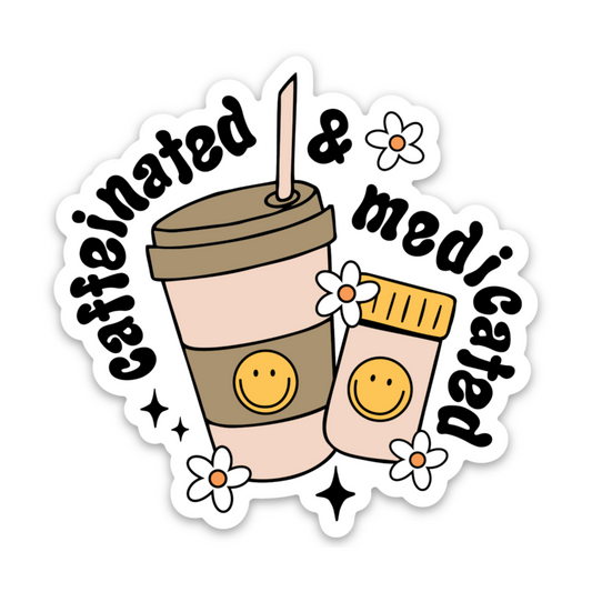 Caffeinated and medicated | Weatherproof Sticker