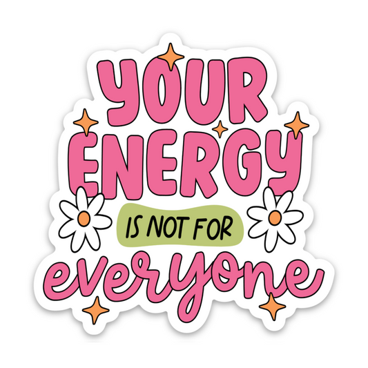 Your Energy Is Not For Everyone | Weatherproof Sticker