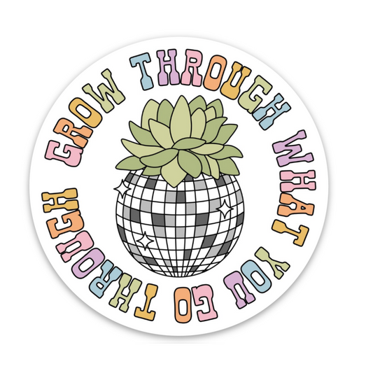 Grow Though What You Go Through | Weatherproof Sticker