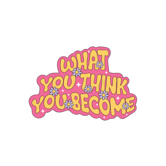 What You Think You Become | Weatherproof Sticker